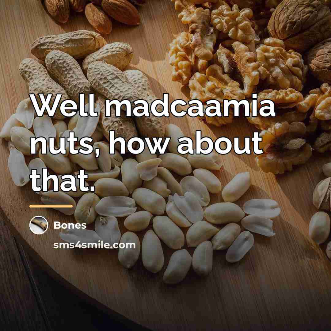 “Well madcaamia nuts, how about that.…” quote by Bones