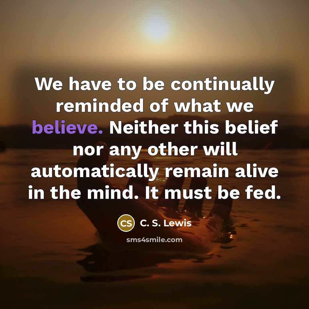 “We have to be continually reminded of what we believe.…” quote by C. S. Lewis