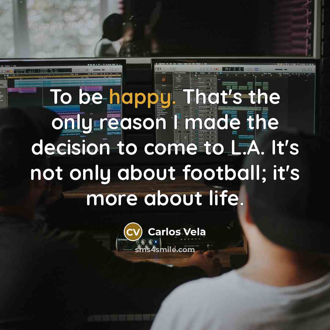 “To be happy. That's the only reason I made the…” quote by Carlos Vela