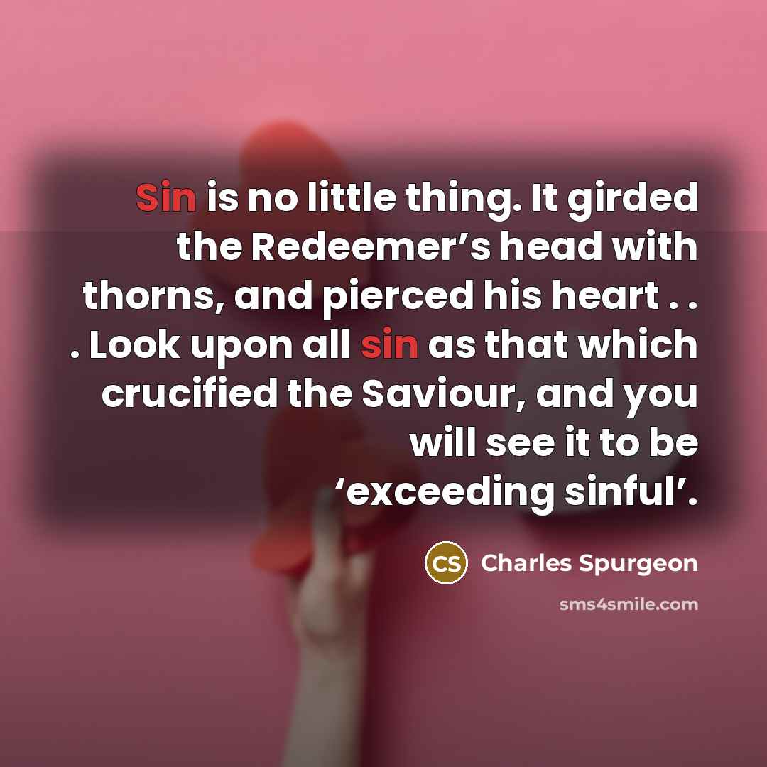 “Sin is no little thing. It girded the Redeemer’s head…” quote by Charles Spurgeon