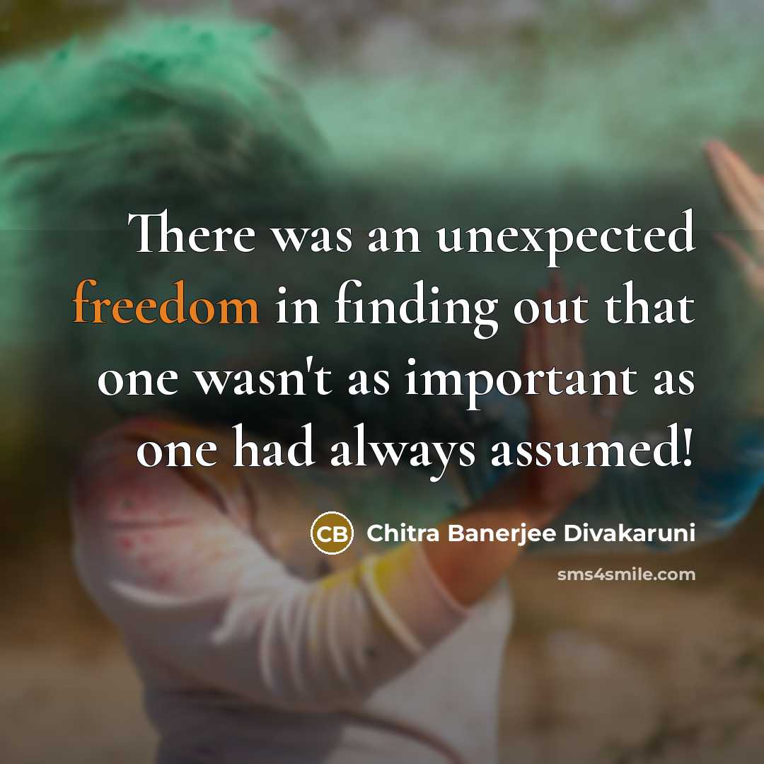“There was an unexpected freedom in finding out that one…” quote by Chitra Banerjee Divakaruni