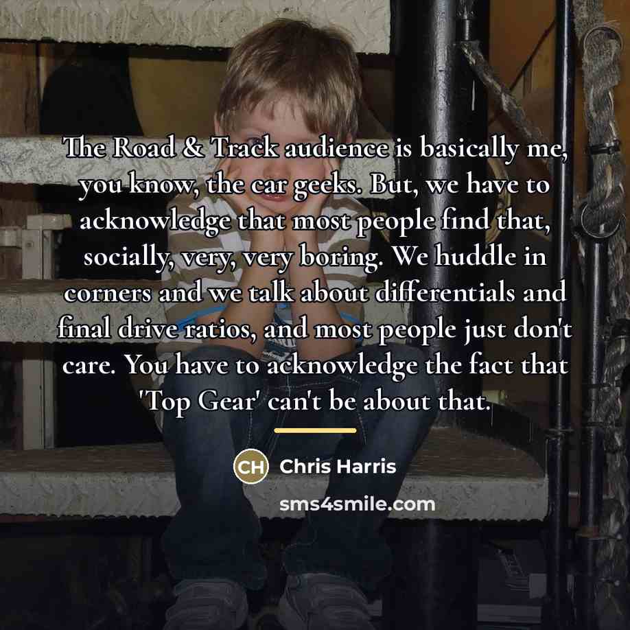 “The Road & Track audience is basically me, you know,…” quote by Chris Harris
