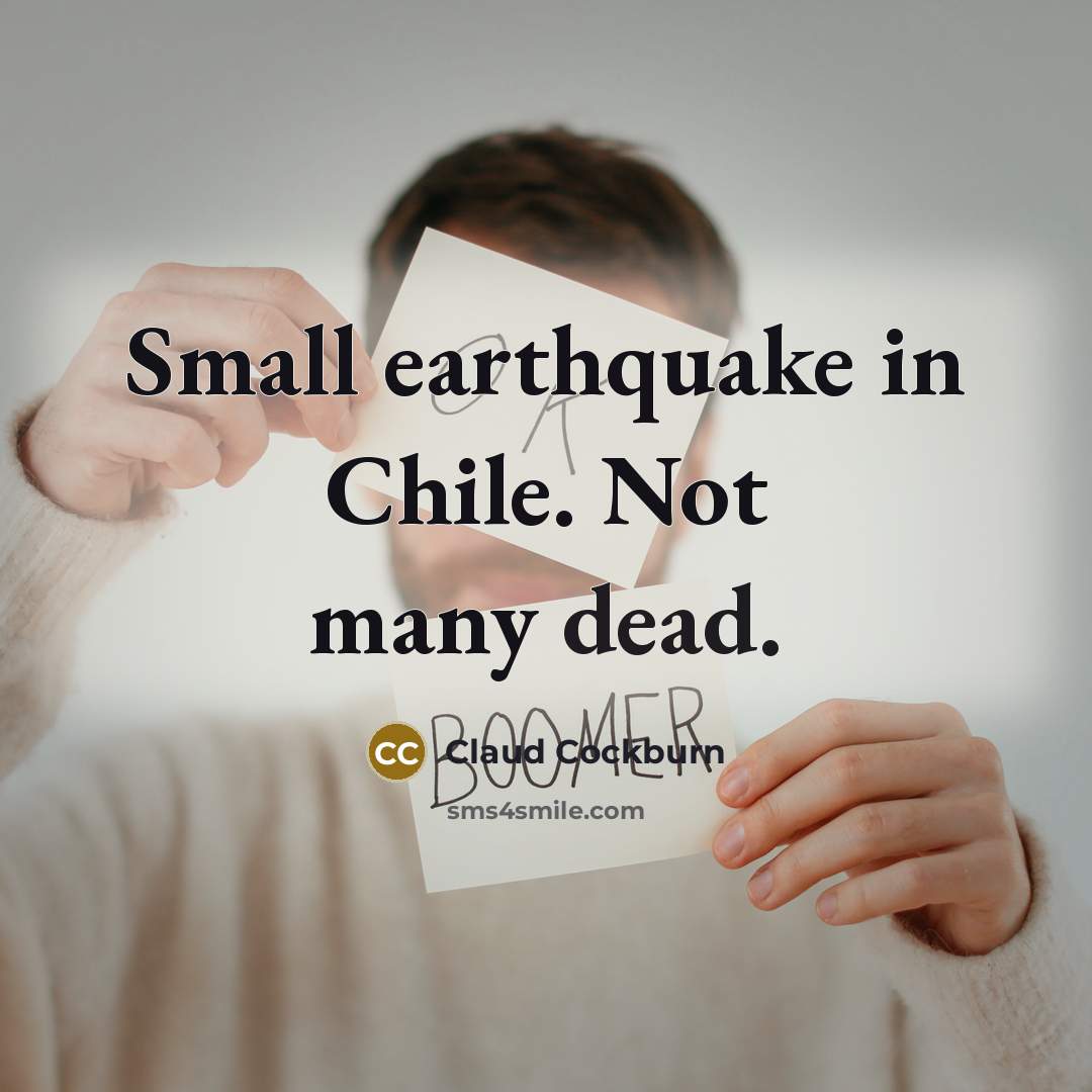 “Small earthquake in Chile. Not many dead.…” quote by Claud Cockburn