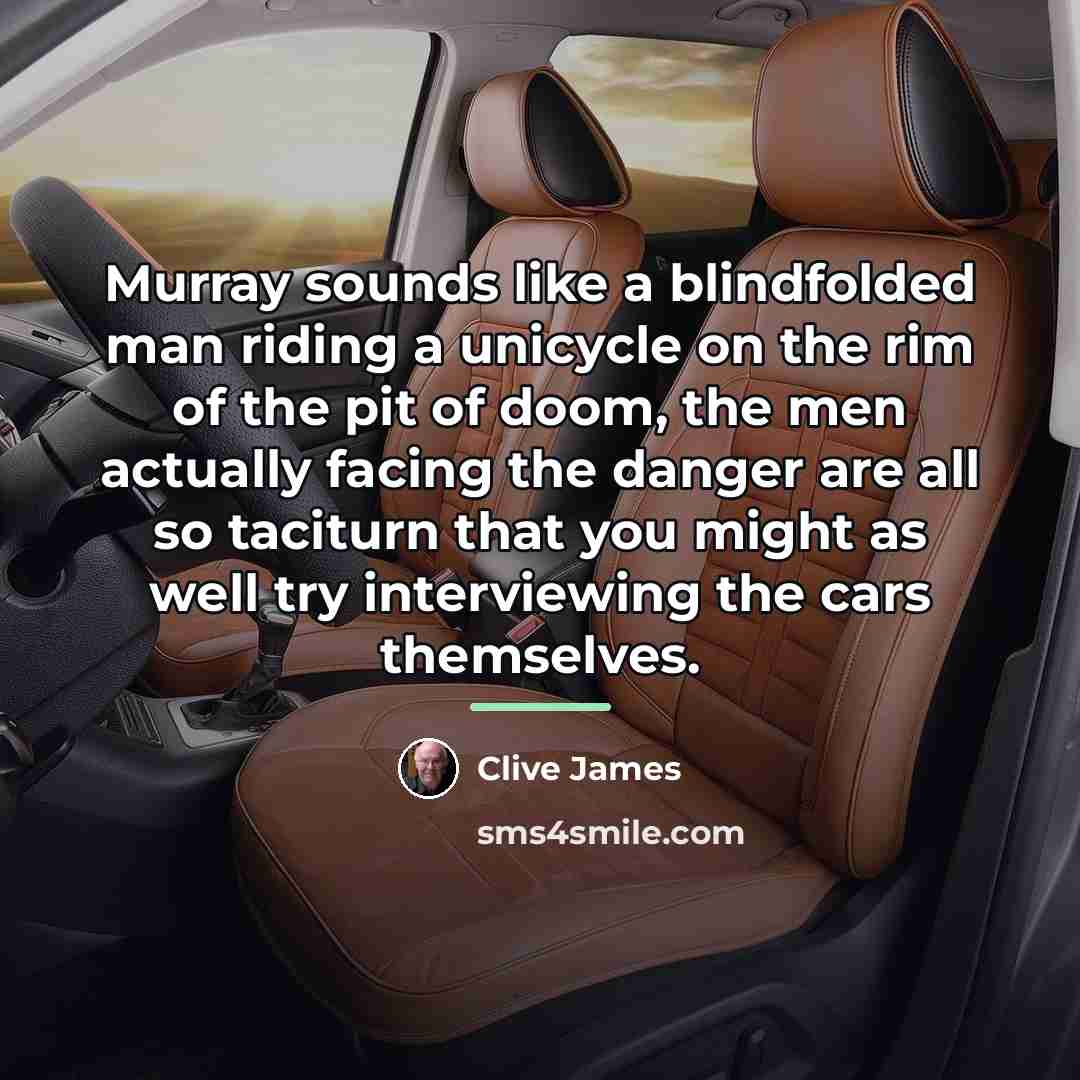 “Murray sounds like a blindfolded man riding a unicycle on…” quote by Clive James