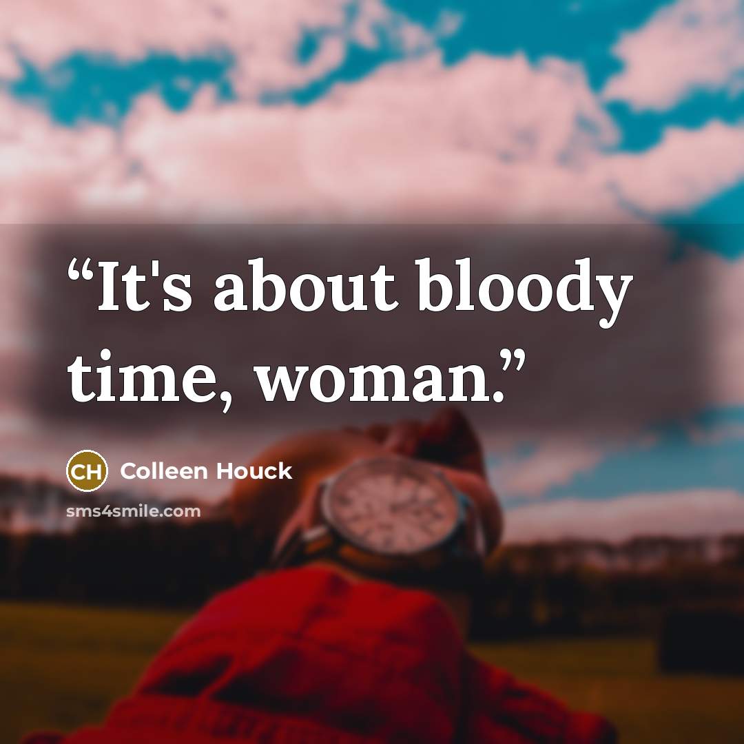 “It's about bloody time, woman.” quote by Colleen Houck