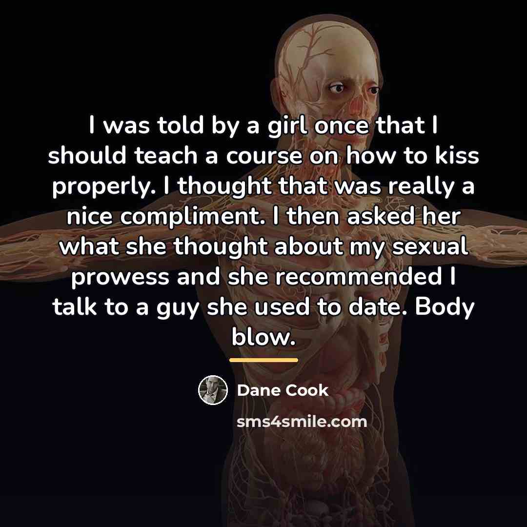 “I was told by a girl once that I should…” quote by Dane Cook