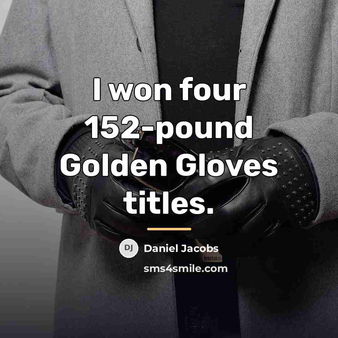 “I won four 152-pound Golden Gloves titles.…” quote by Daniel Jacobs