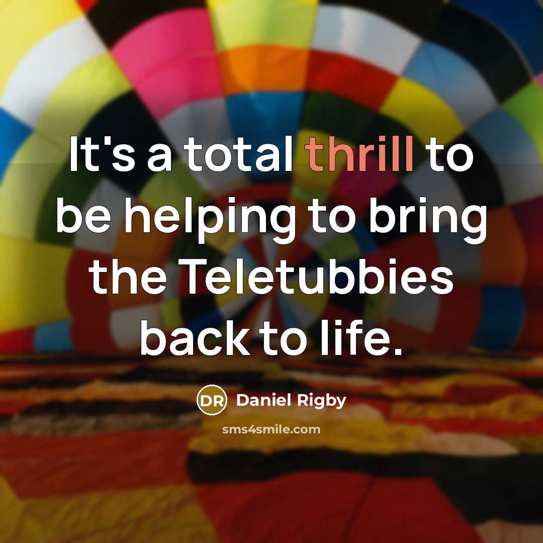 “It's a total thrill to be helping to bring the…” quote by Daniel Rigby