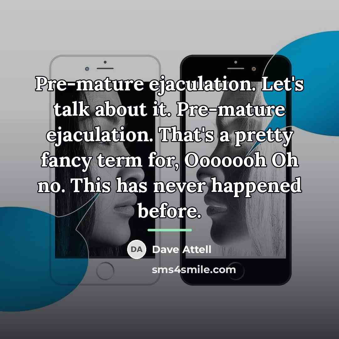 “Pre-mature ejaculation. Let's talk about it. Pre-mature ejaculation. That's a…” quote by Dave Attell