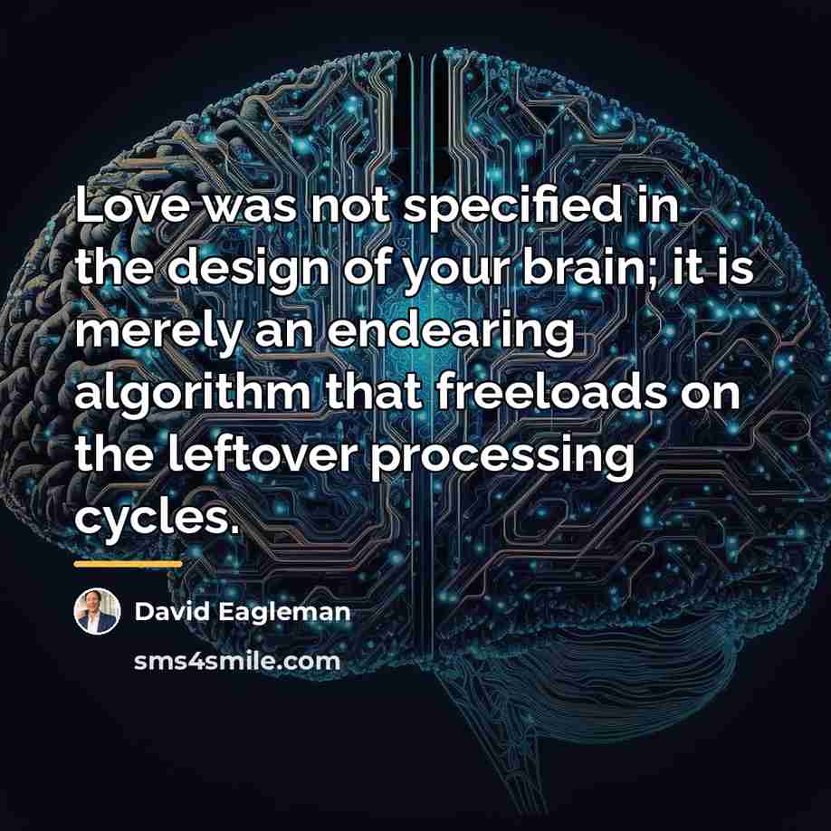 “Love was not specified in the design of your brain;…” quote by David Eagleman