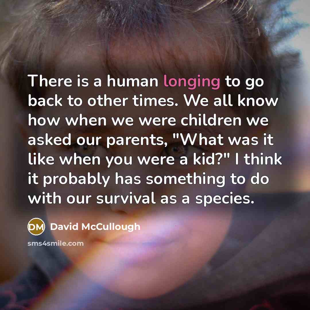 “There is a human longing to go back to other…” quote by David McCullough