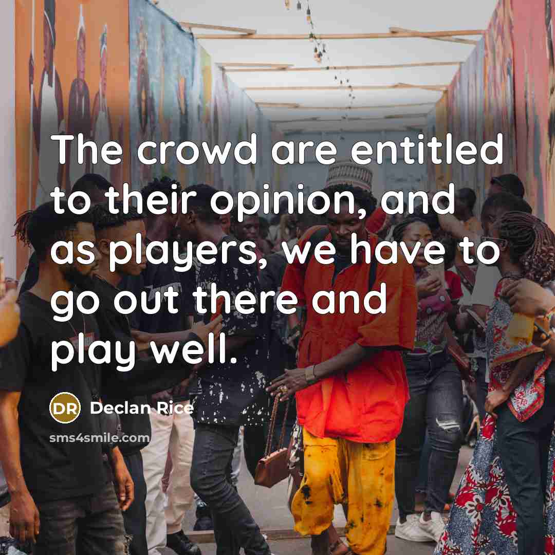“The crowd are entitled to their opinion, and as players,…” quote by Declan Rice