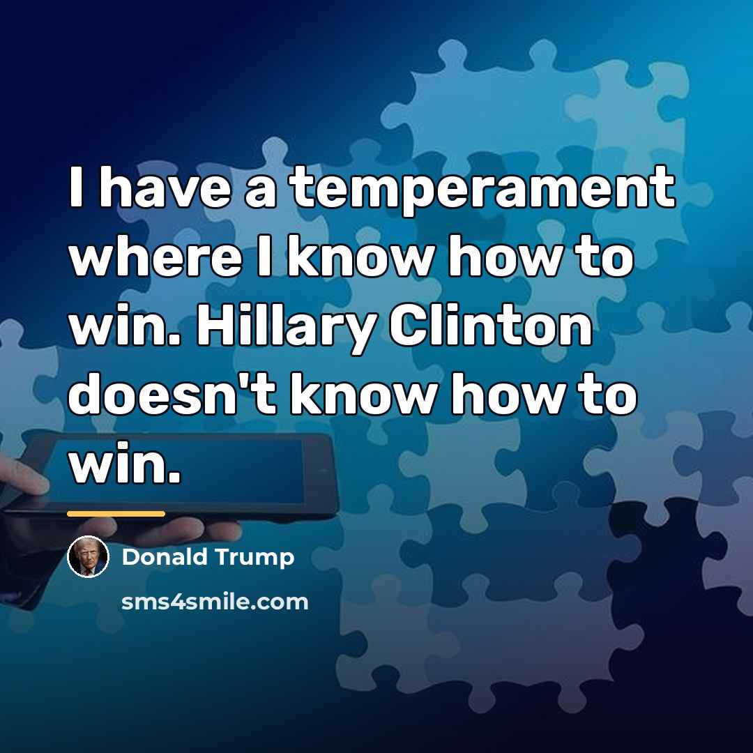 “I have a temperament where I know how to win.…” quote by Donald Trump