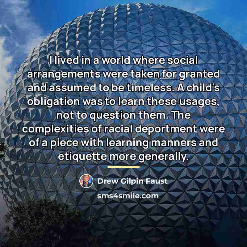 “I lived in a world where social arrangements were taken…” quote by Drew Gilpin Faust