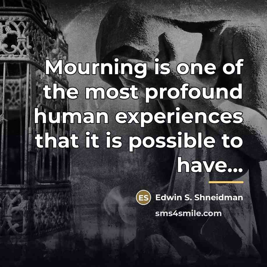 “Mourning is one of the most profound human experiences that…” quote by Edwin S. Shneidman