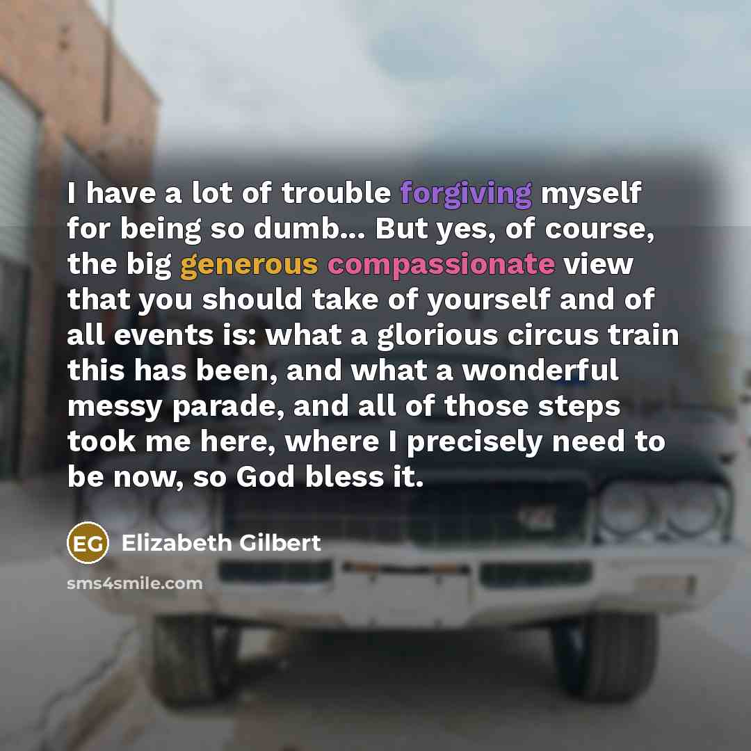 “I have a lot of trouble forgiving myself for being…” quote by Elizabeth Gilbert
