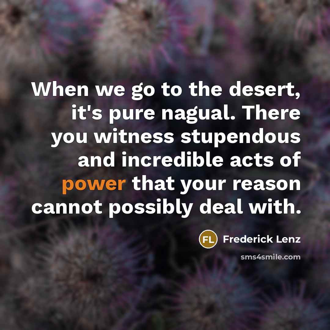 “When we go to the desert, it's pure nagual. There…” quote by Frederick Lenz