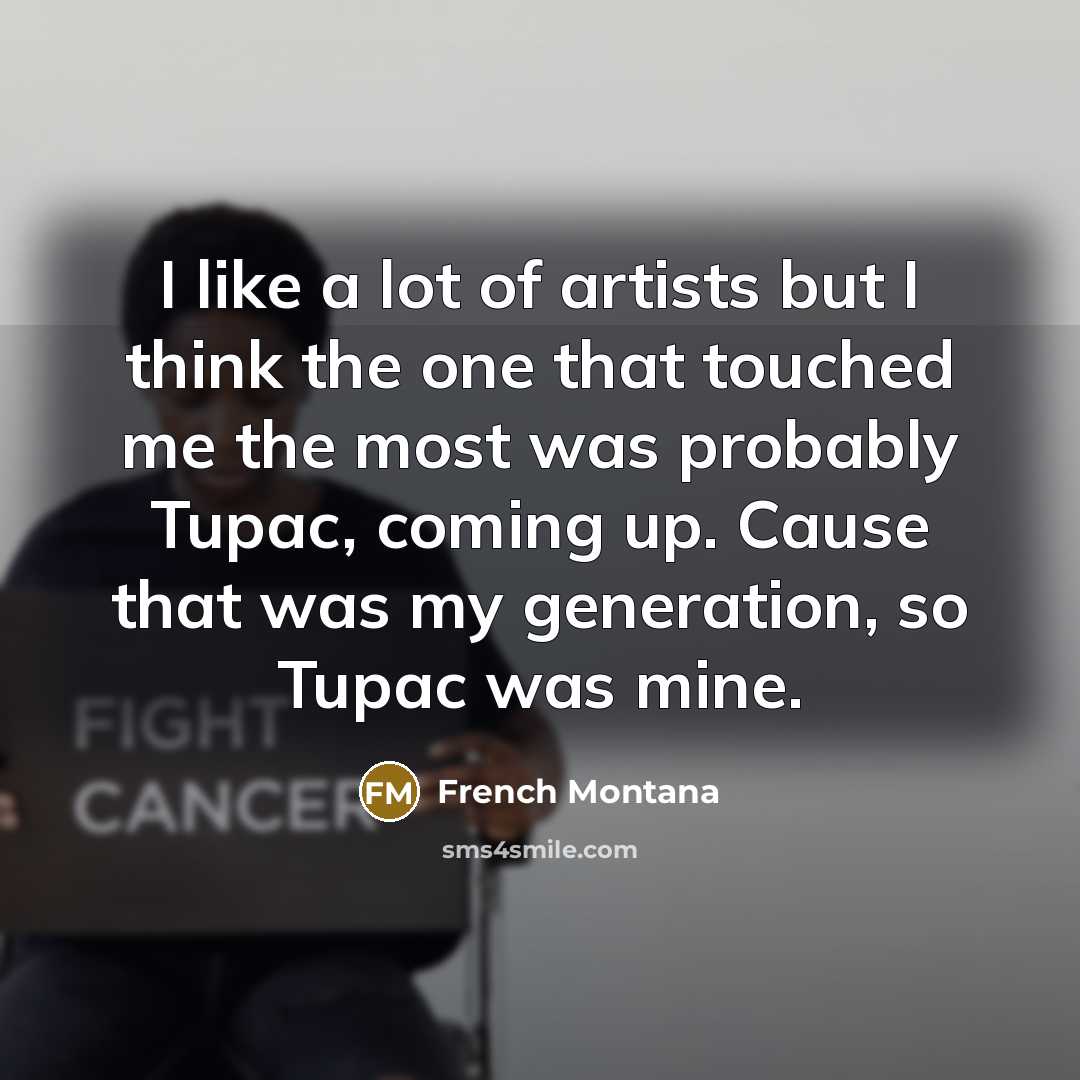 “I like a lot of artists but I think the…” quote by French Montana