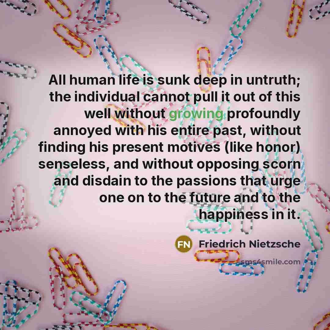 “All human life is sunk deep in untruth; the individual…” quote by Friedrich Nietzsche
