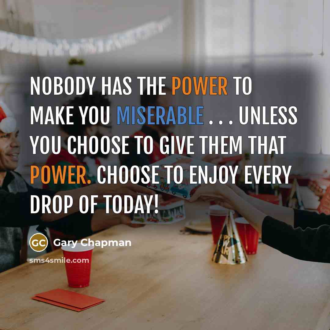 “Nobody has the power to make you miserable . .…” quote by Gary Chapman