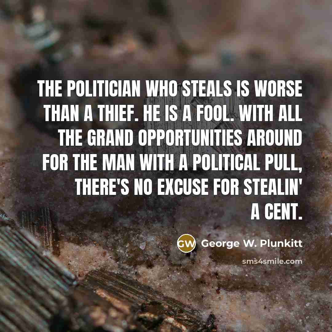“The politician who steals is worse than a thief. He…” quote by George W. Plunkitt