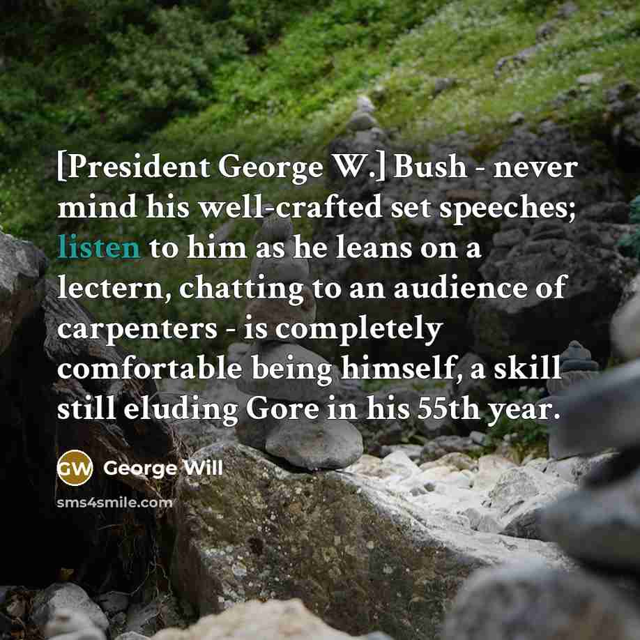 “[President George W.] Bush - never mind his well-crafted set…” quote by George Will