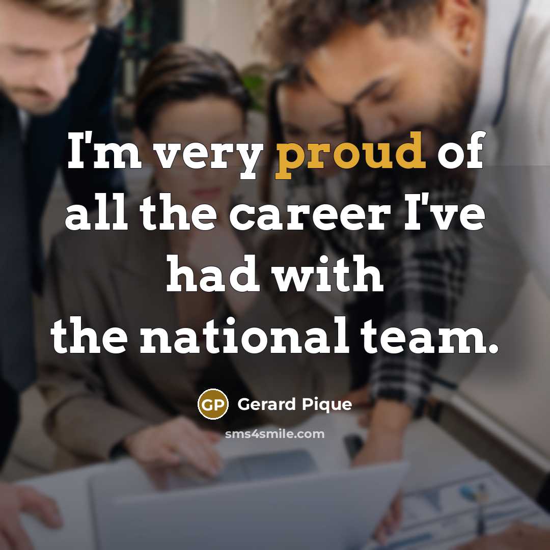 “I'm very proud of all the career I've had with…” quote by Gerard Pique