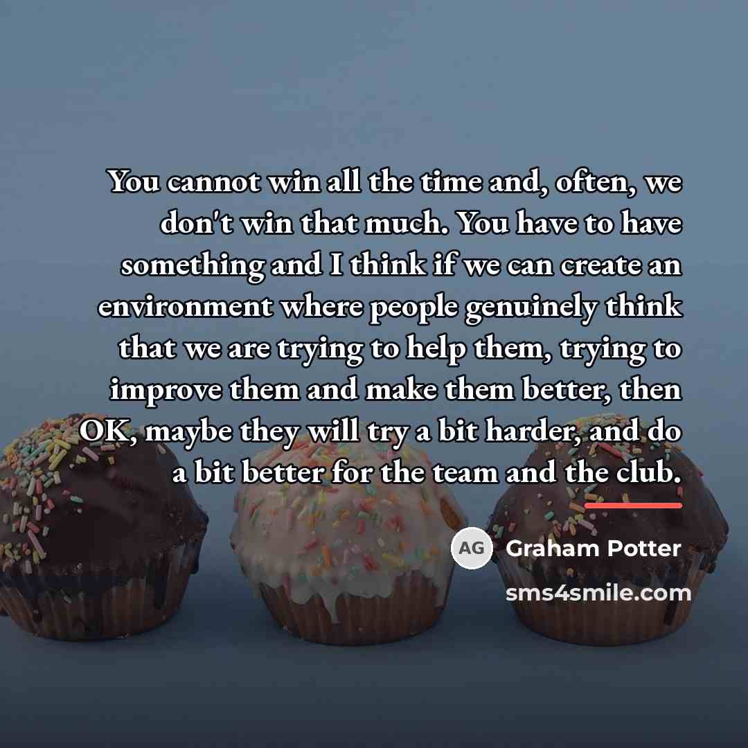 “You cannot win all the time and, often, we don't…” quote by Graham Potter