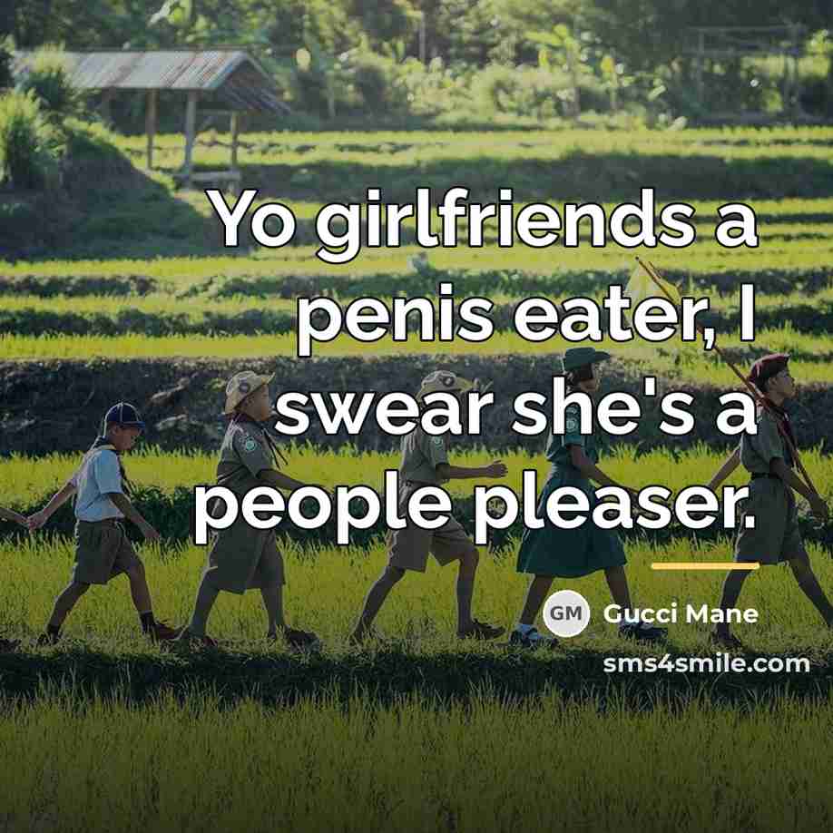“Yo girlfriends a penis eater, I swear she's a people…” quote by Gucci Mane