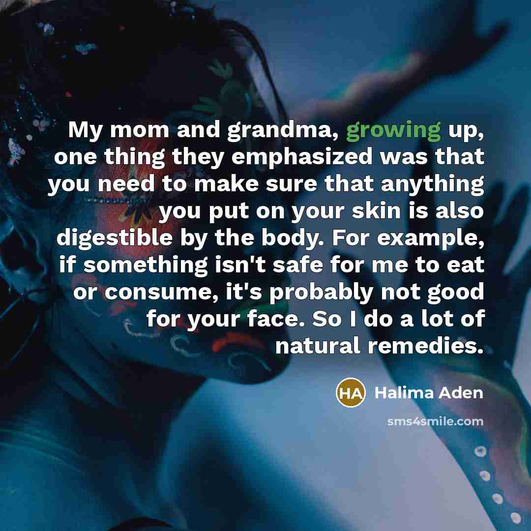“My mom and grandma, growing up, one thing they emphasized…” quote by Halima Aden