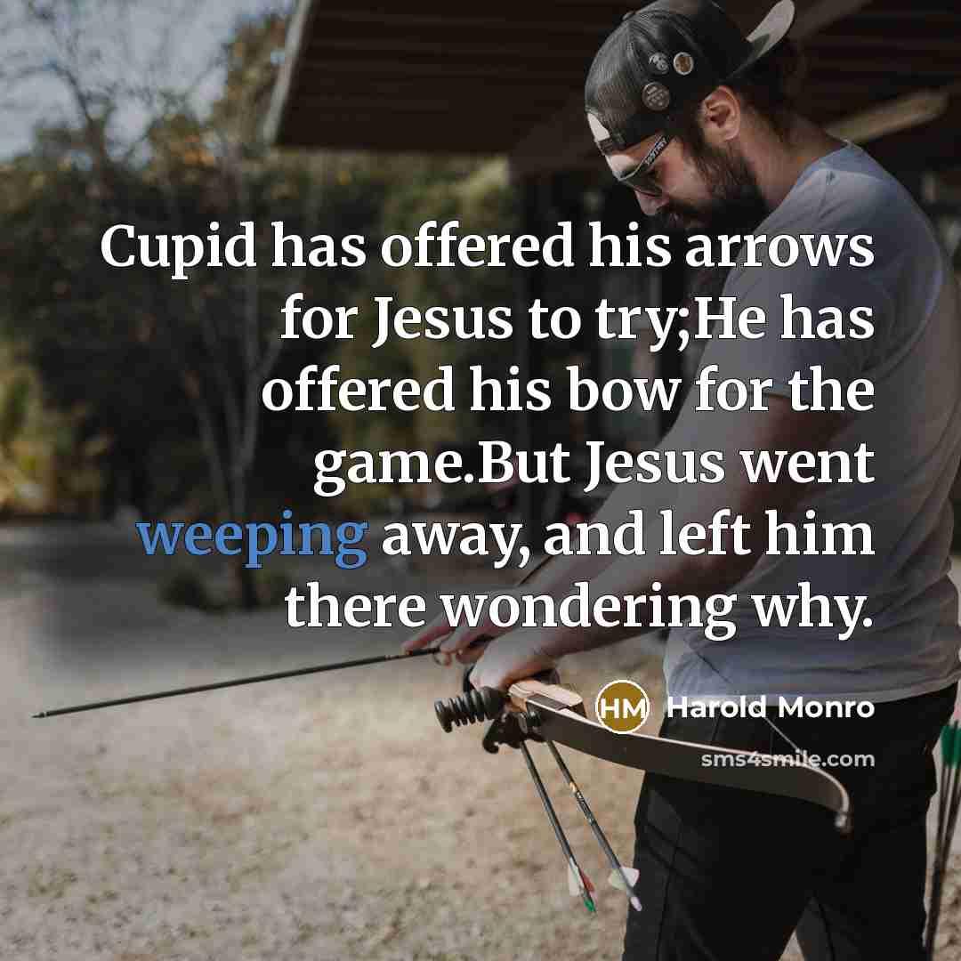 “Cupid has offered his arrows for Jesus to try;He has…” quote by Harold Monro