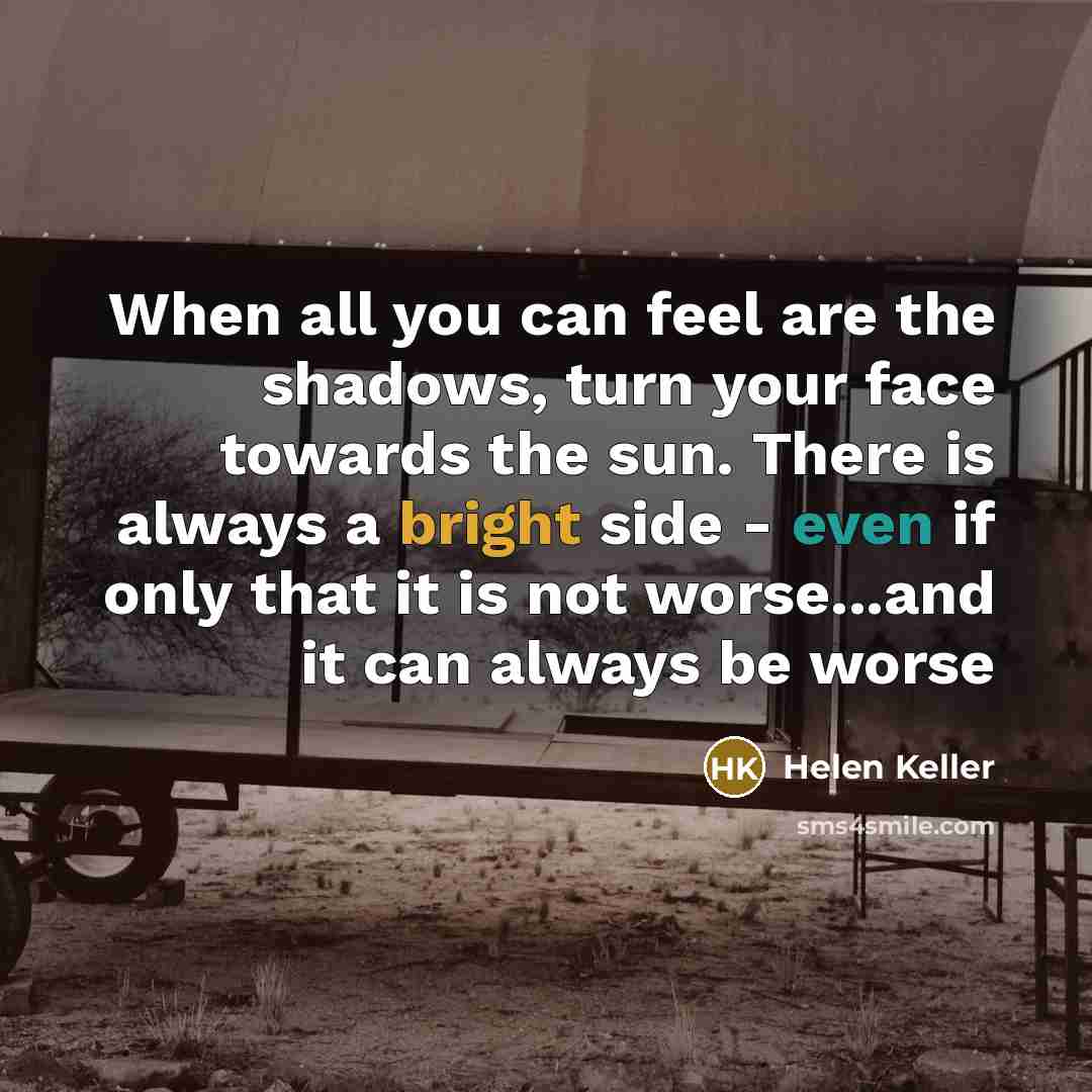 “When all you can feel are the shadows, turn your…” quote by Helen Keller