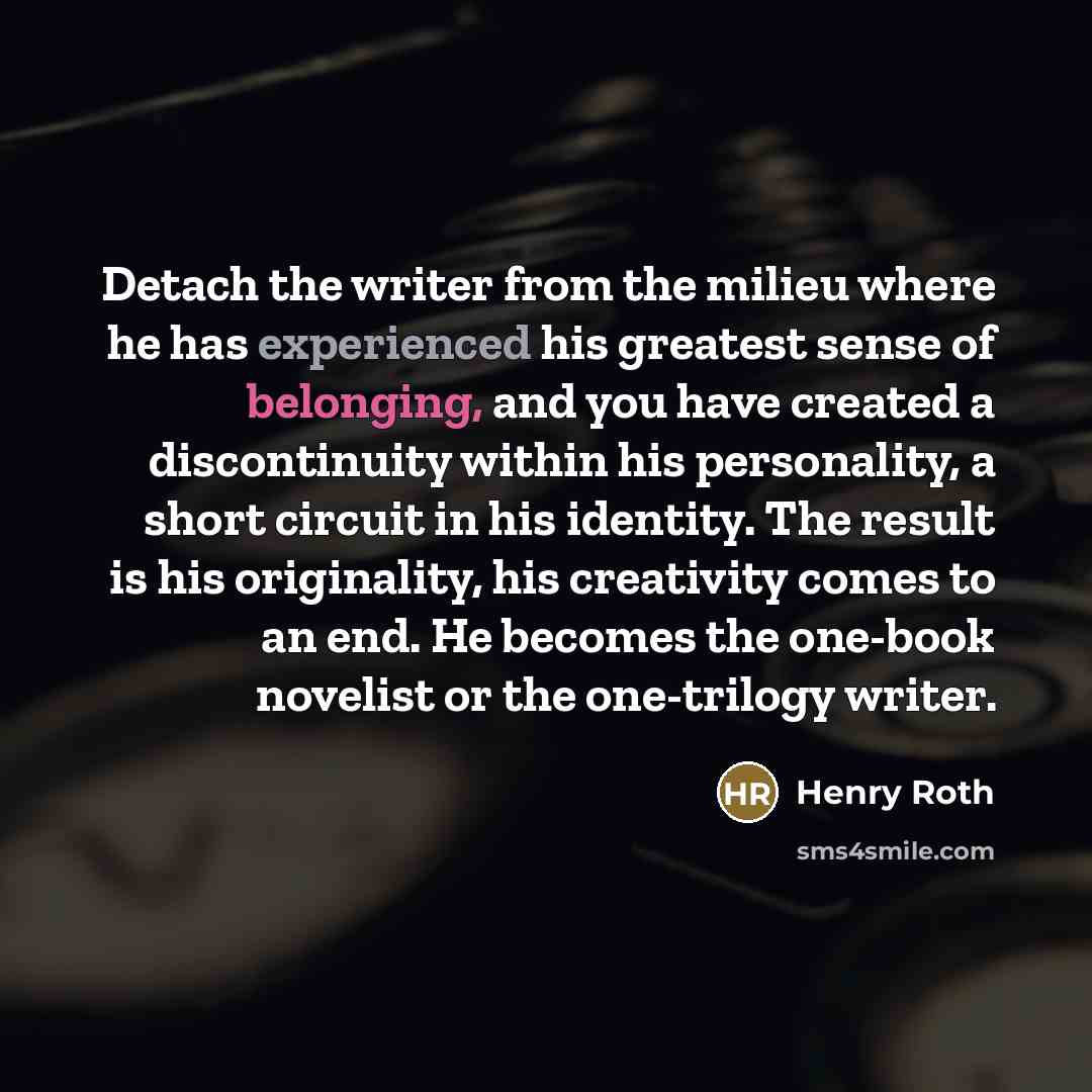 “Detach the writer from the milieu where he has experienced…” quote by Henry Roth
