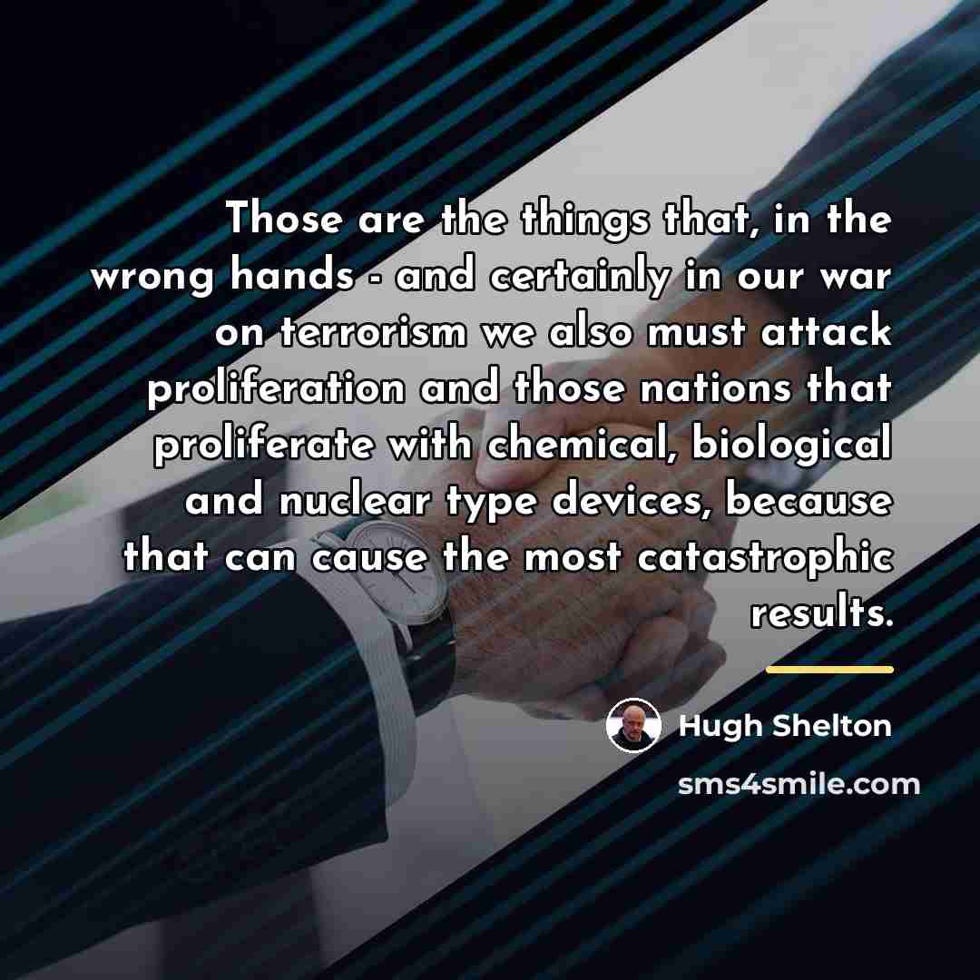 “Those are the things that, in the wrong hands -…” quote by Hugh Shelton