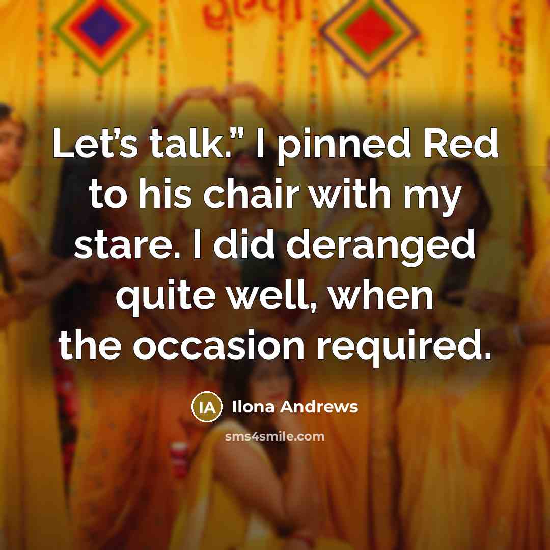 “Let’s talk.” I pinned Red to his chair with my…” quote by Ilona Andrews