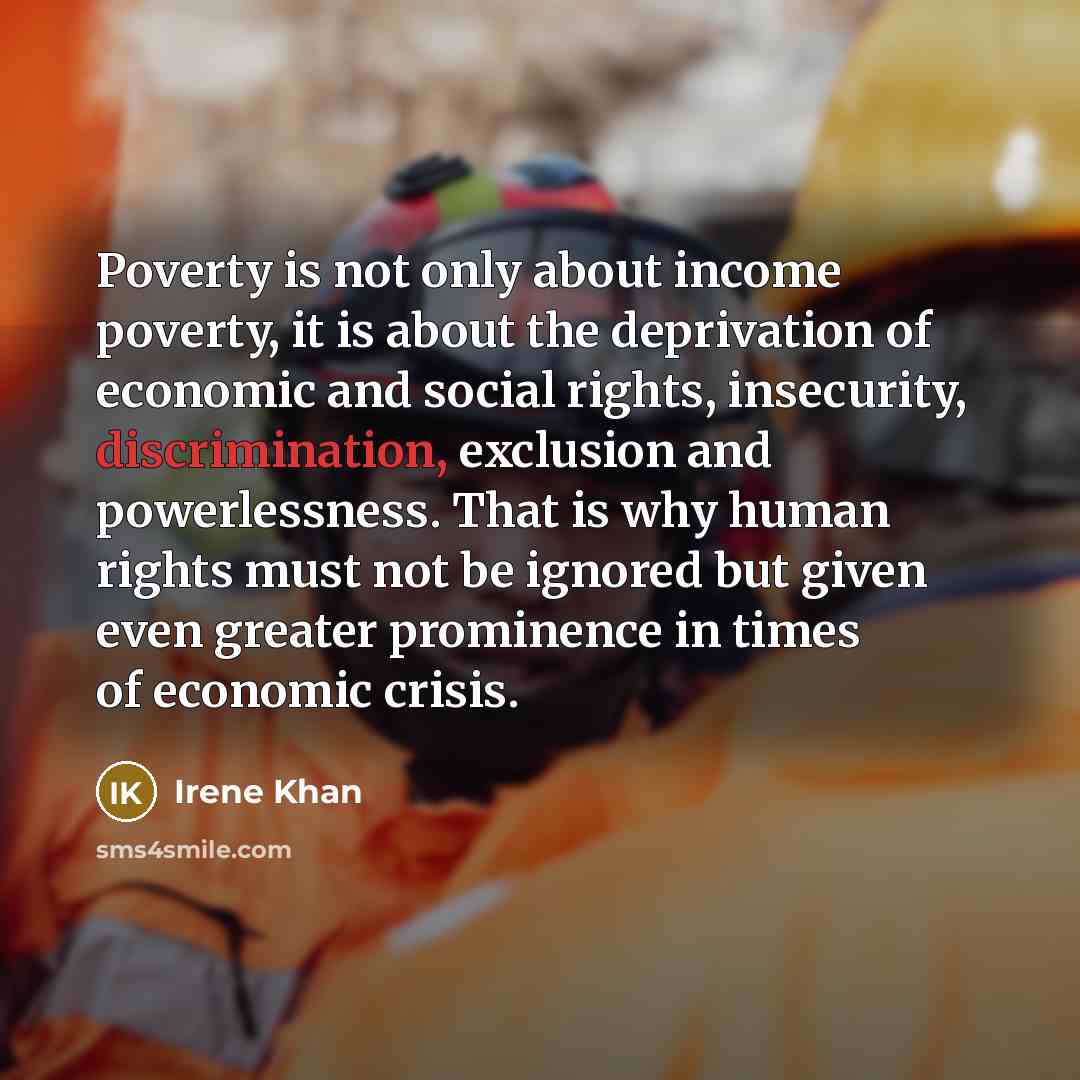 “Poverty is not only about income poverty, it is about…” quote by Irene Khan