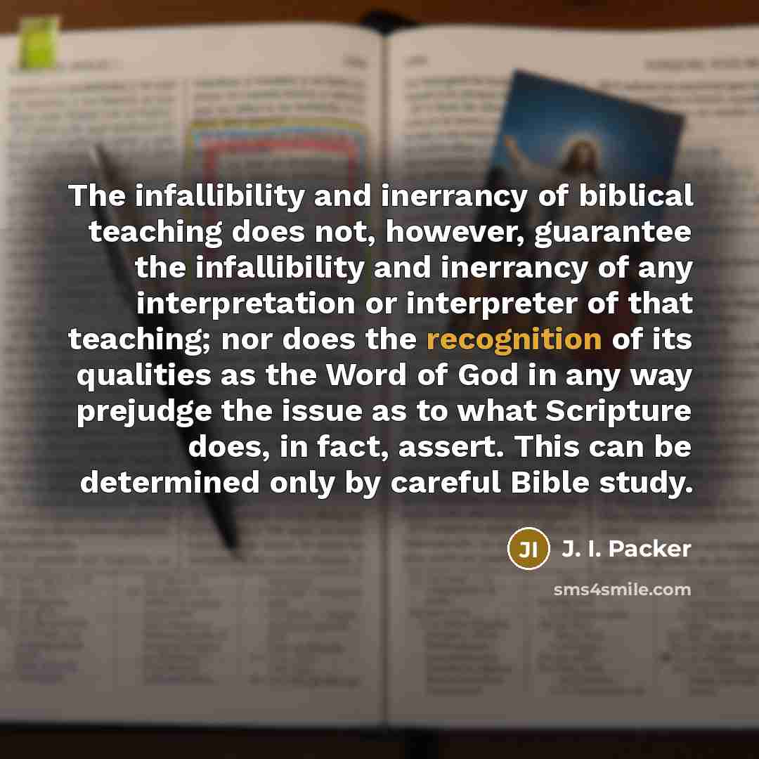“The infallibility and inerrancy of biblical teaching does not, however,…” quote by J. I. Packer