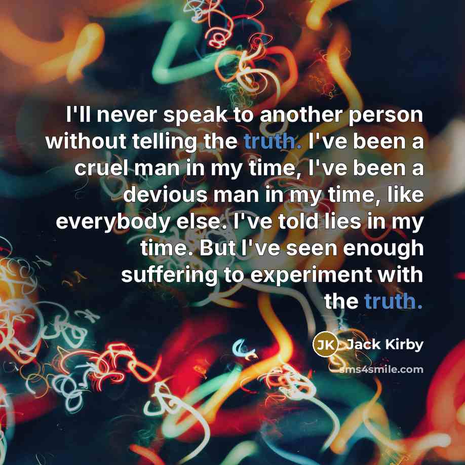 “I'll never speak to another person without telling the truth.…” quote by Jack Kirby