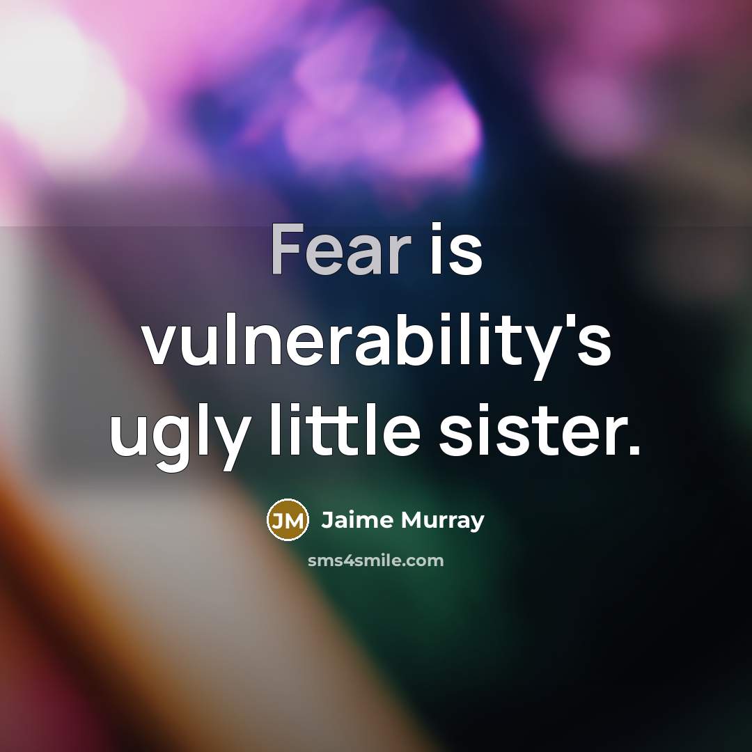 “Fear is vulnerability's ugly little sister.…” quote by Jaime Murray