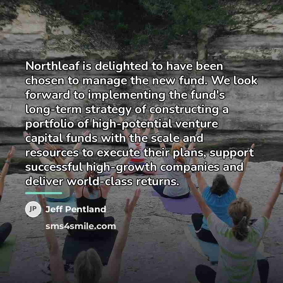 “Northleaf is delighted to have been chosen to manage the…” quote by Jeff Pentland