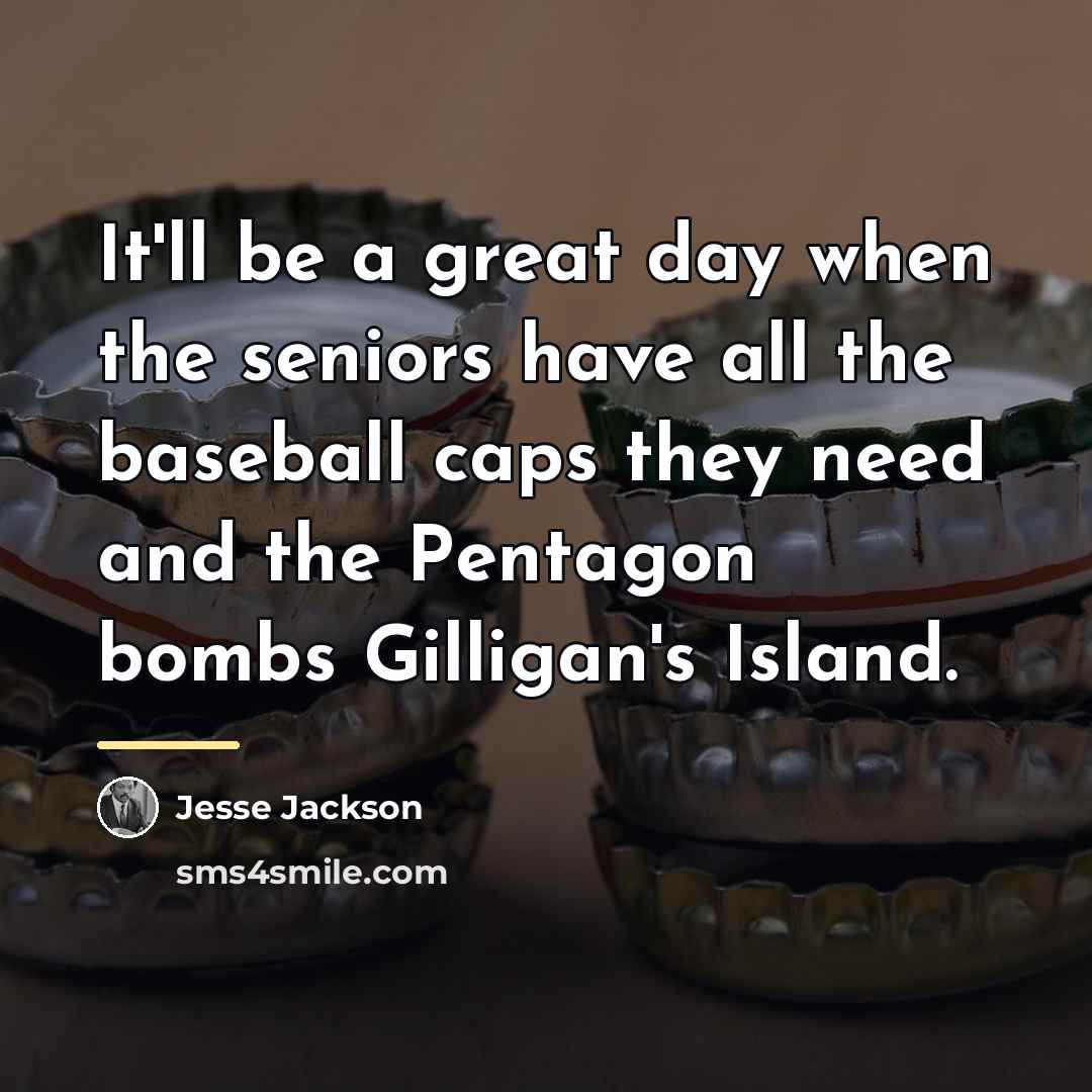 “It'll be a great day when the seniors have all…” quote by Jesse Jackson