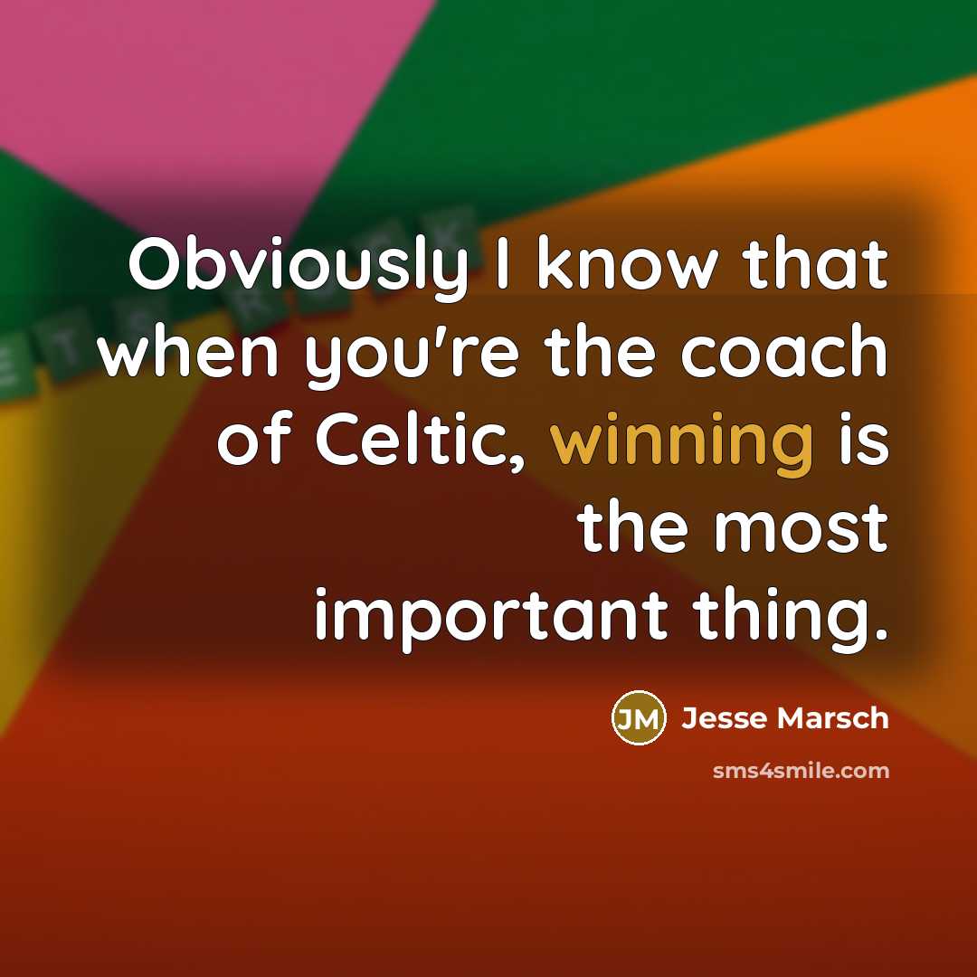 “Obviously I know that when you're the coach of Celtic,…” quote by Jesse Marsch