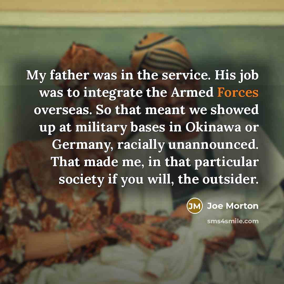 “My father was in the service. His job was to…” quote by Joe Morton
