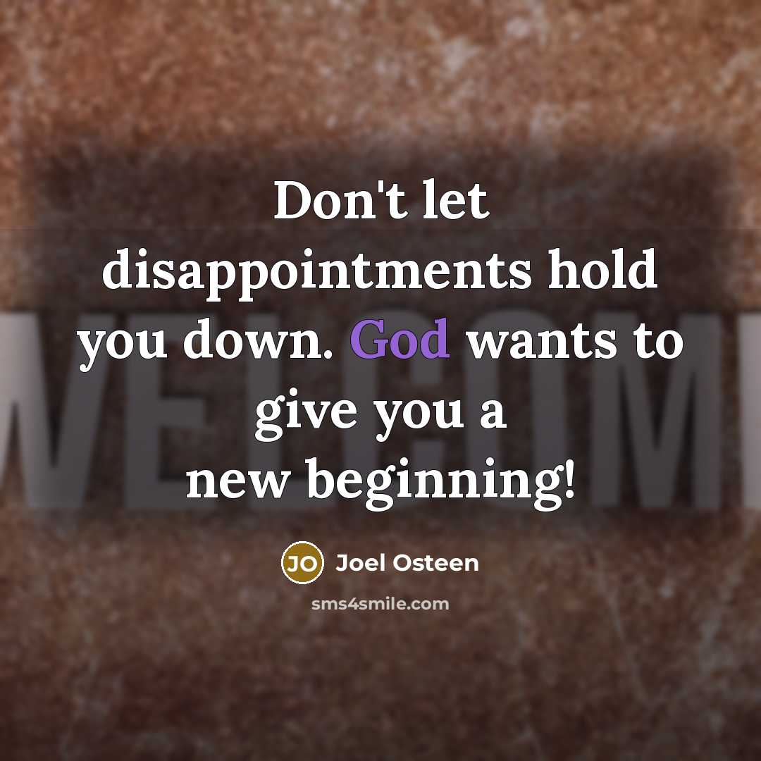 “Don't let disappointments hold you down. God wants to give you a new beginning!” quote by Joel Osteen
