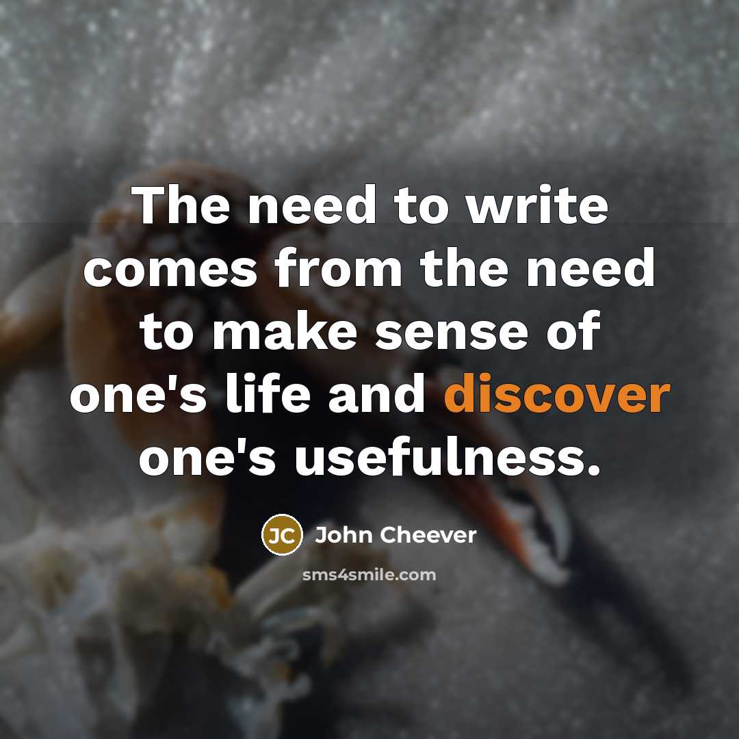 “The need to write comes from the need to make sense of one's life and discover one's usefulness.” quote by John Cheever