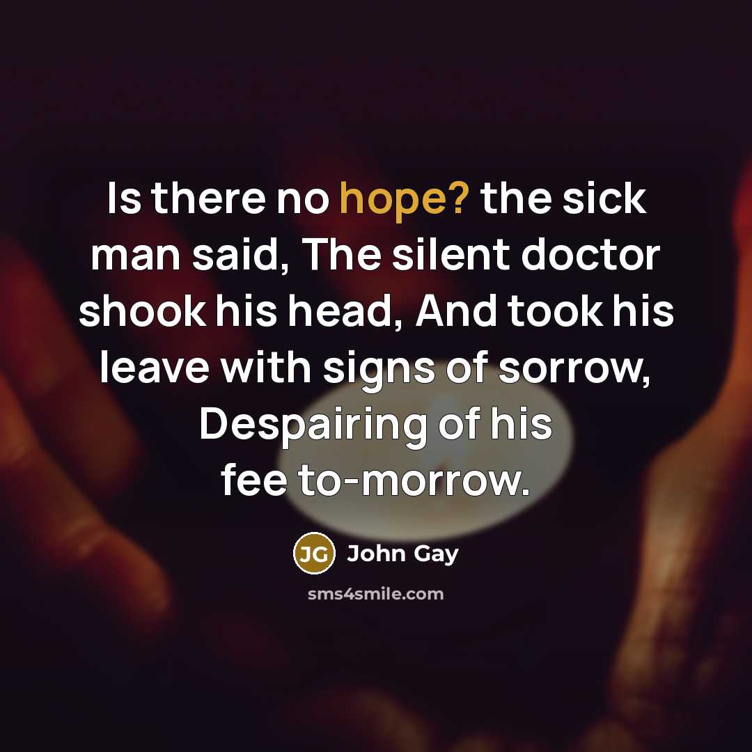 “Is there no hope? the sick man said, The silent…” quote by John Gay