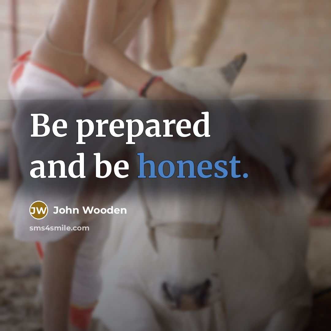 “Be prepared and be honest.…” quote by John Wooden