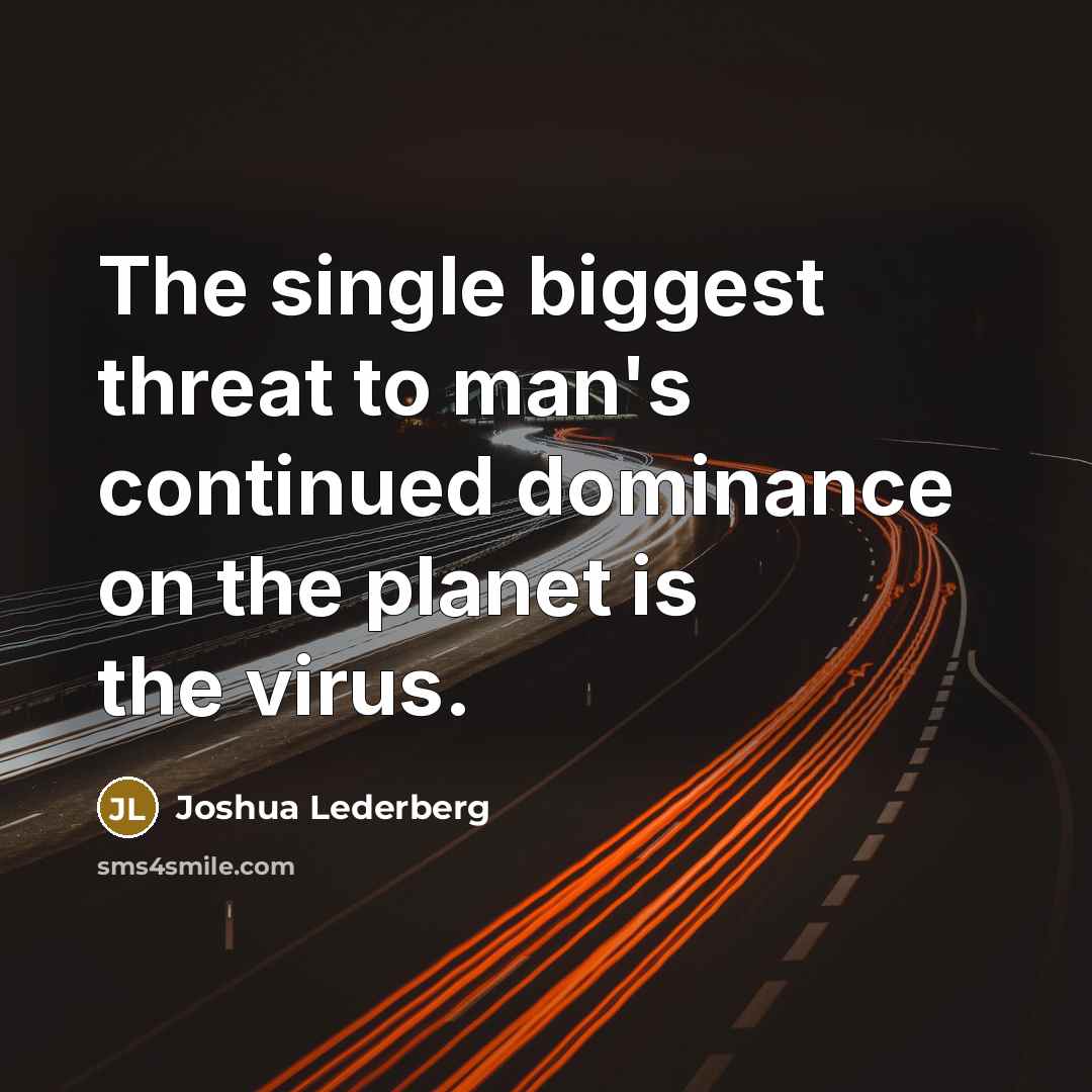 “The single biggest threat to man's continued dominance on the…” quote by Joshua Lederberg