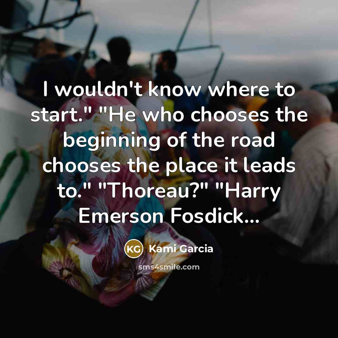 “I wouldn't know where to start." "He who chooses the…” quote by Kami Garcia