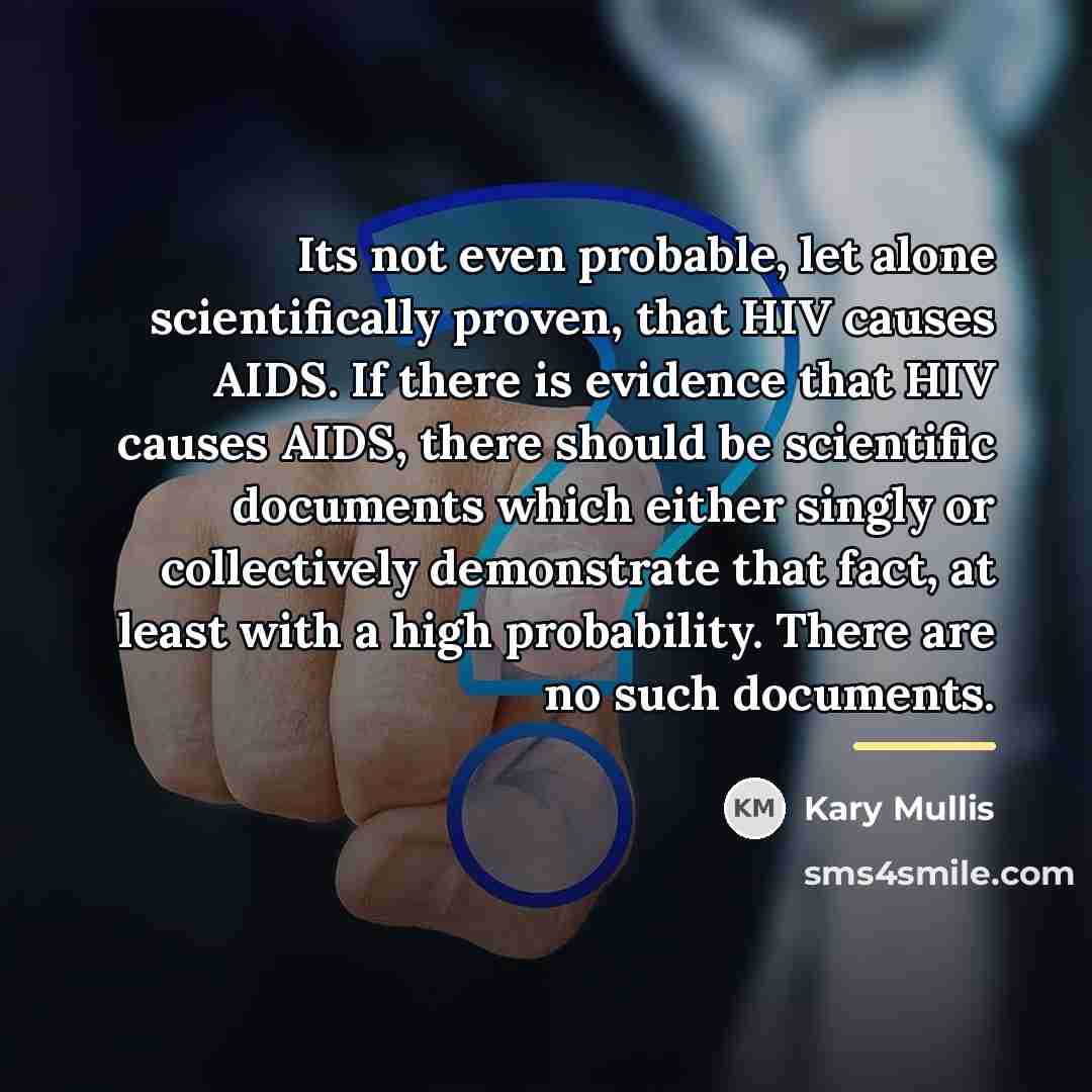 “Its not even probable, let alone scientifically proven, that HIV…” quote by Kary Mullis